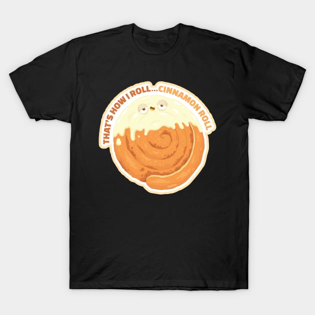 That's how I roll...Cinnamon Roll T-Shirt by Sam Potter Design